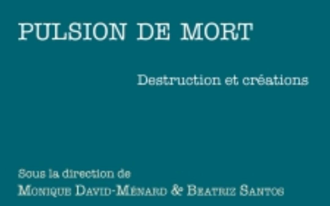 Pulsion de mort : destructions et créations (Hermann, collection Psychanalyse en Question, 2023)